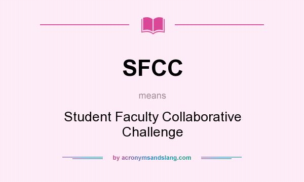 What does SFCC mean? It stands for Student Faculty Collaborative Challenge