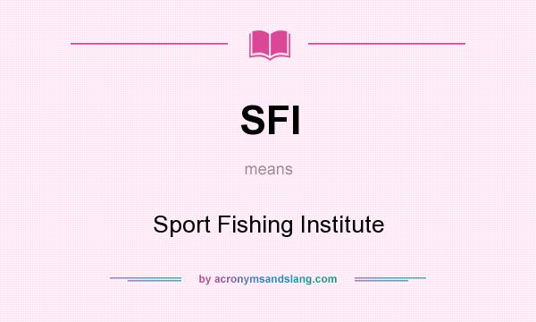 What does SFI mean? It stands for Sport Fishing Institute
