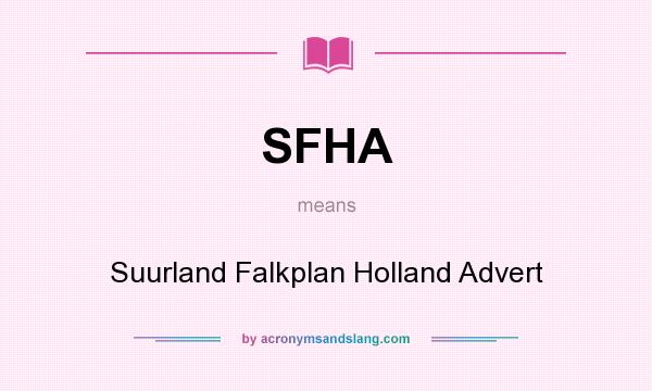 What does SFHA mean? It stands for Suurland Falkplan Holland Advert