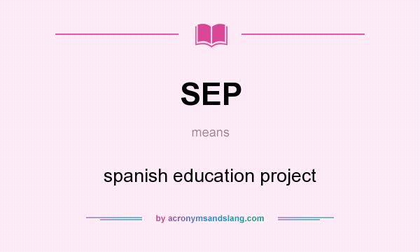 What does SEP mean? It stands for spanish education project