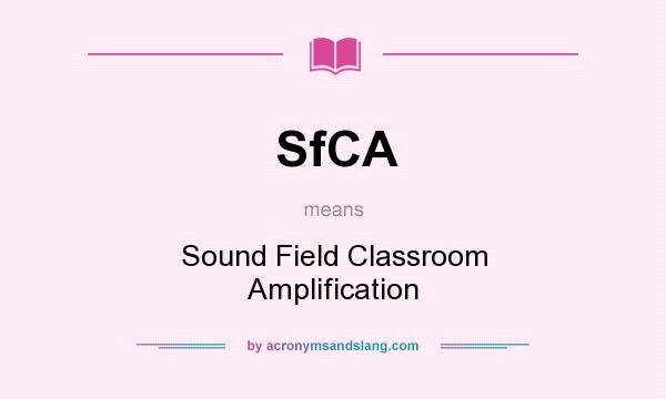 What does SfCA mean? It stands for Sound Field Classroom Amplification