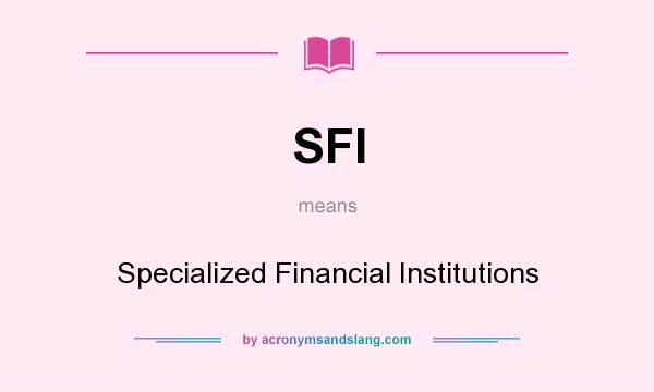 What does SFI mean? It stands for Specialized Financial Institutions