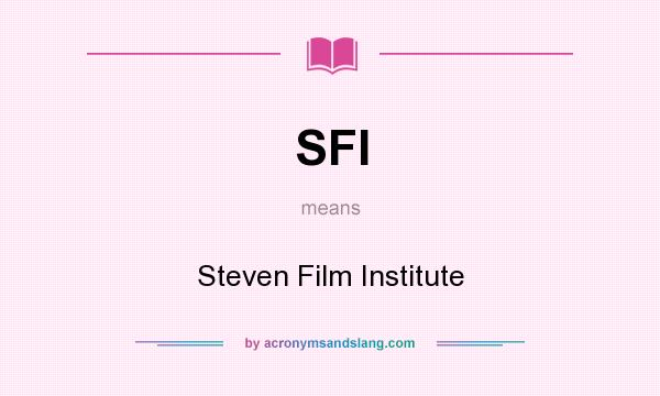 What does SFI mean? It stands for Steven Film Institute