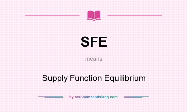 What does SFE mean? It stands for Supply Function Equilibrium