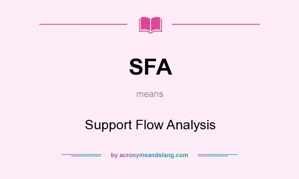 What does SFA mean? It stands for Support Flow Analysis