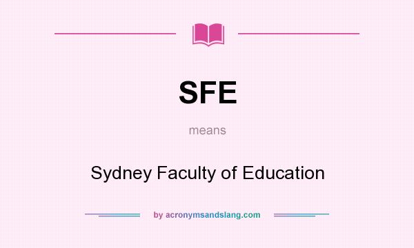What does SFE mean? It stands for Sydney Faculty of Education