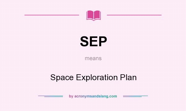 What does SEP mean? It stands for Space Exploration Plan