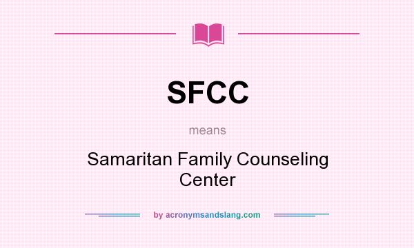 What does SFCC mean? It stands for Samaritan Family Counseling Center