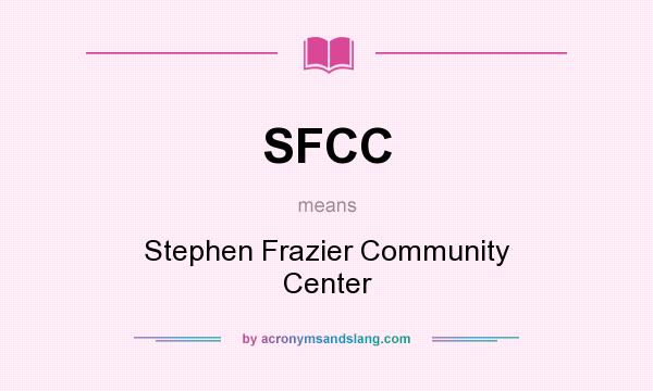 What does SFCC mean? It stands for Stephen Frazier Community Center
