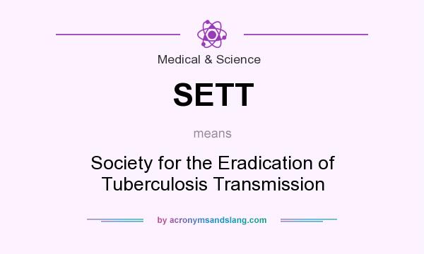 What does SETT mean? It stands for Society for the Eradication of Tuberculosis Transmission