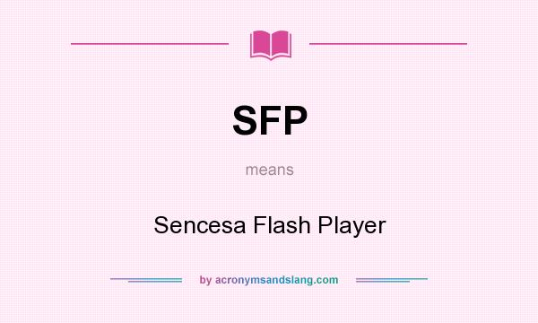 What does SFP mean? It stands for Sencesa Flash Player