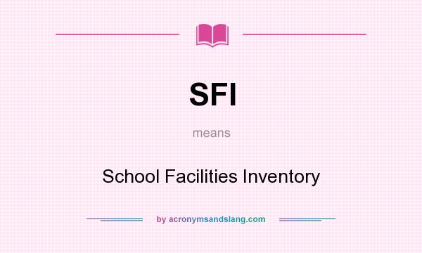 What does SFI mean? It stands for School Facilities Inventory