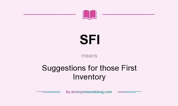 What does SFI mean? It stands for Suggestions for those First Inventory