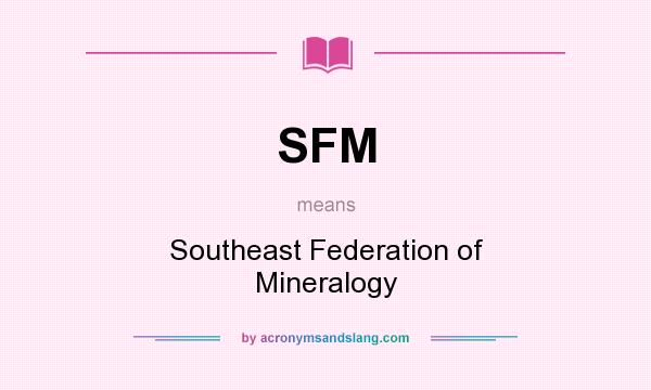 What does SFM mean? It stands for Southeast Federation of Mineralogy