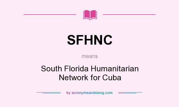 What does SFHNC mean? It stands for South Florida Humanitarian Network for Cuba