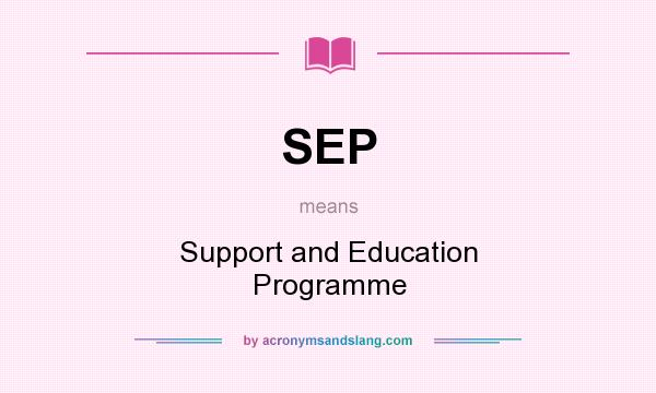 What does SEP mean? It stands for Support and Education Programme