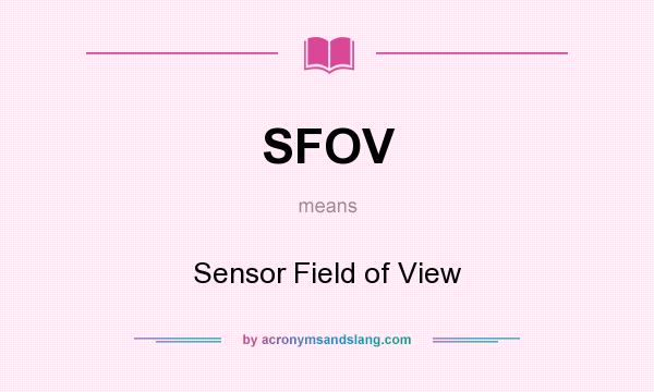 What does SFOV mean? It stands for Sensor Field of View