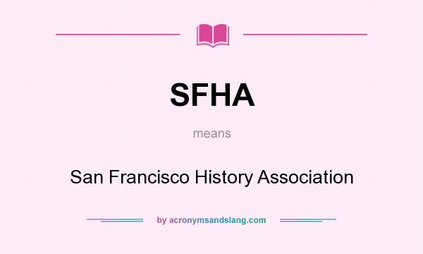 What does SFHA mean? It stands for San Francisco History Association