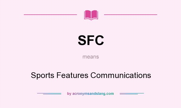 What does SFC mean? It stands for Sports Features Communications