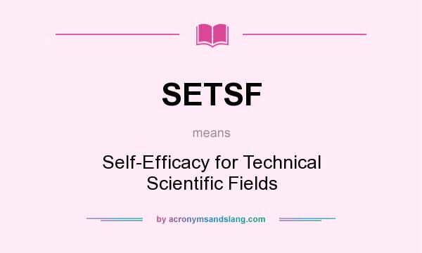 What does SETSF mean? It stands for Self-Efficacy for Technical Scientific Fields