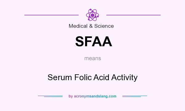 What does SFAA mean? It stands for Serum Folic Acid Activity