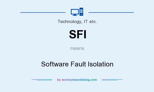 What does SFI mean? It stands for Software Fault Isolation