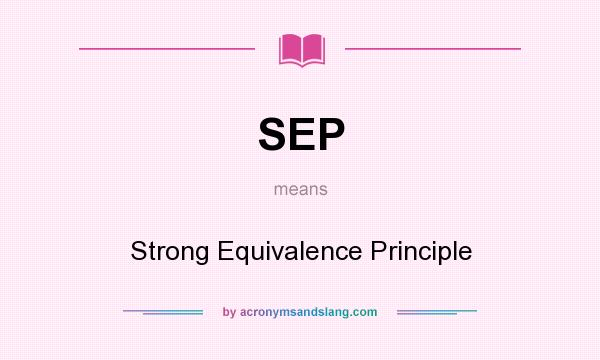 What does SEP mean? It stands for Strong Equivalence Principle