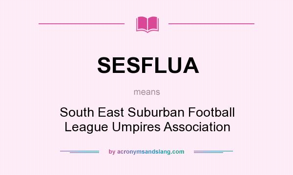 What does SESFLUA mean? It stands for South East Suburban Football League Umpires Association