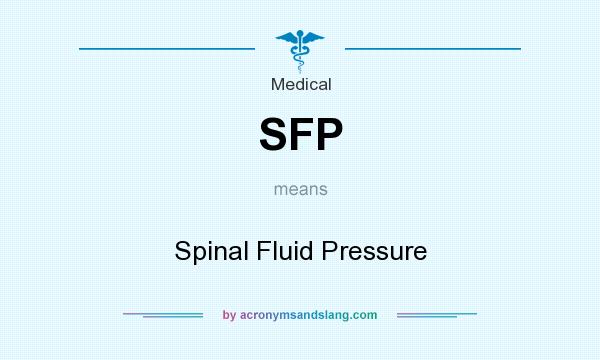 What does SFP mean? It stands for Spinal Fluid Pressure
