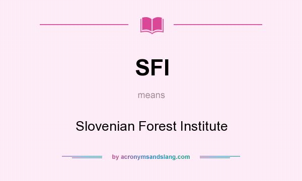 What does SFI mean? It stands for Slovenian Forest Institute
