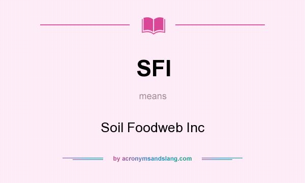 What does SFI mean? It stands for Soil Foodweb Inc