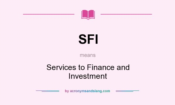 What does SFI mean? It stands for Services to Finance and Investment