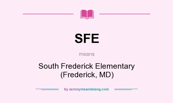 What does SFE mean? It stands for South Frederick Elementary (Frederick, MD)