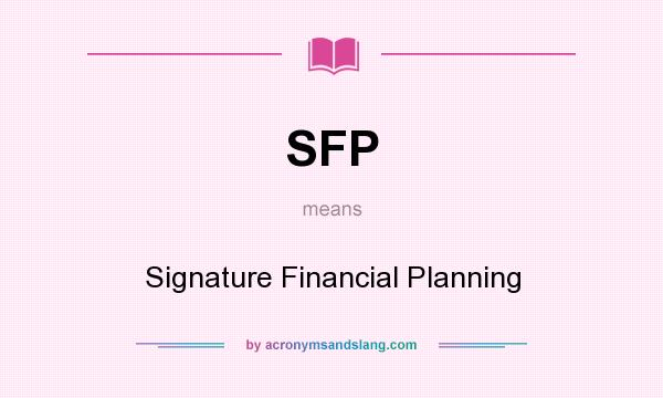 What does SFP mean? It stands for Signature Financial Planning