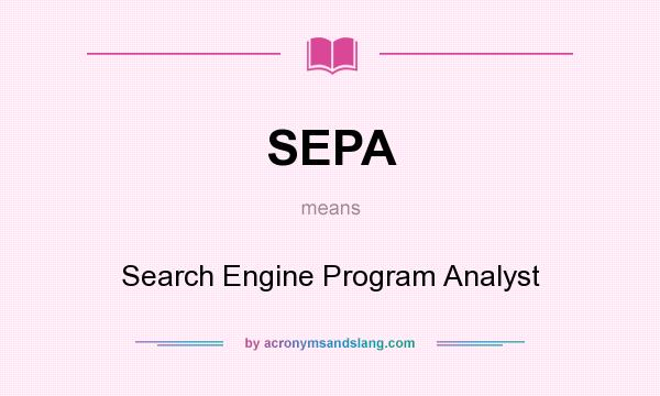 What does SEPA mean? It stands for Search Engine Program Analyst