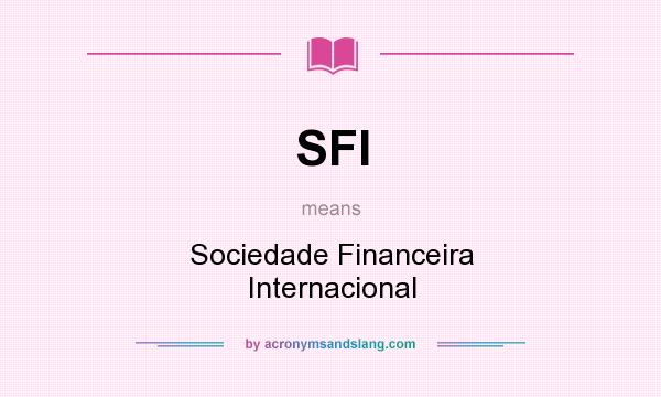 What does SFI mean? It stands for Sociedade Financeira Internacional