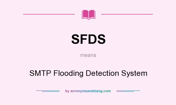 What does SFDS mean? It stands for SMTP Flooding Detection System