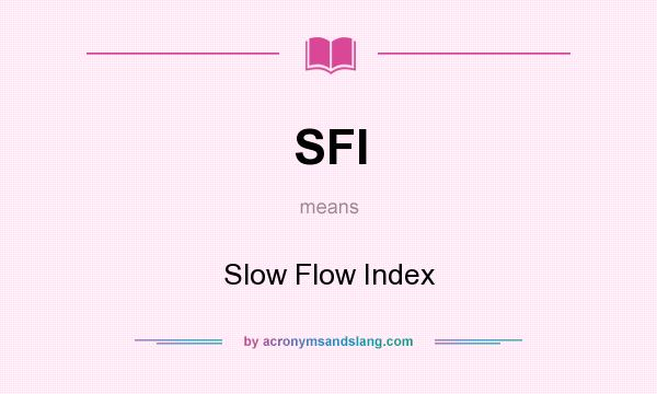 What does SFI mean? It stands for Slow Flow Index