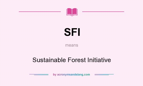 What does SFI mean? It stands for Sustainable Forest Initiative