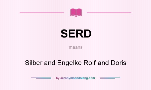 What does SERD mean? It stands for Silber and Engelke Rolf and Doris