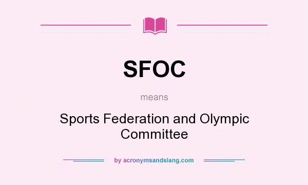 What does SFOC mean? It stands for Sports Federation and Olympic Committee