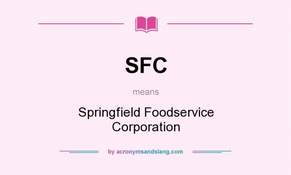What does SFC mean? It stands for Springfield Foodservice Corporation