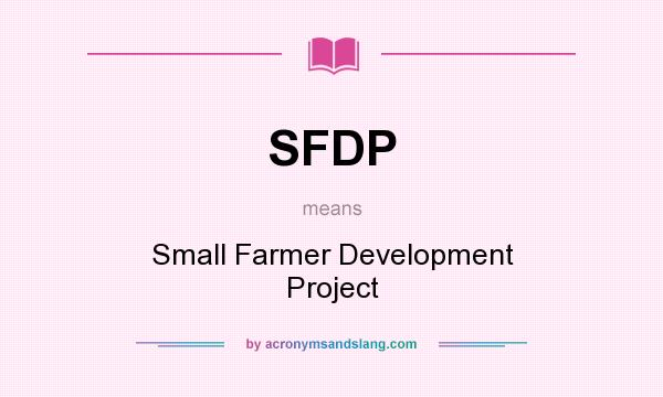 What does SFDP mean? It stands for Small Farmer Development Project