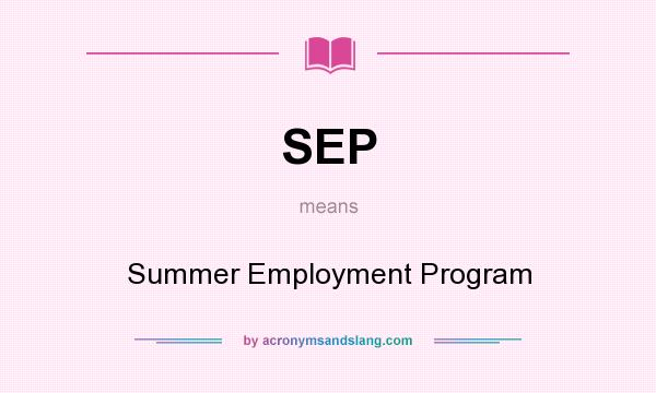What does SEP mean? It stands for Summer Employment Program