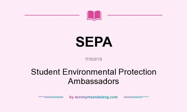 What does SEPA mean? It stands for Student Environmental Protection Ambassadors