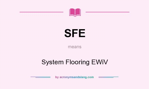 What does SFE mean? It stands for System Flooring EWiV
