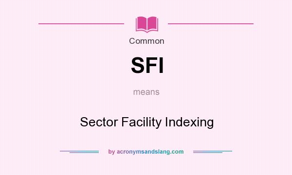 What does SFI mean? It stands for Sector Facility Indexing