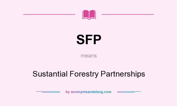 What does SFP mean? It stands for Sustantial Forestry Partnerships