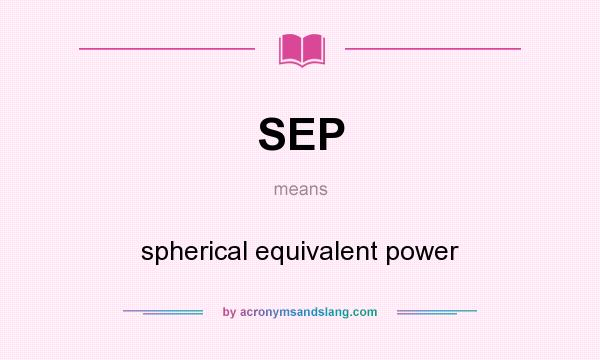 What does SEP mean? It stands for spherical equivalent power