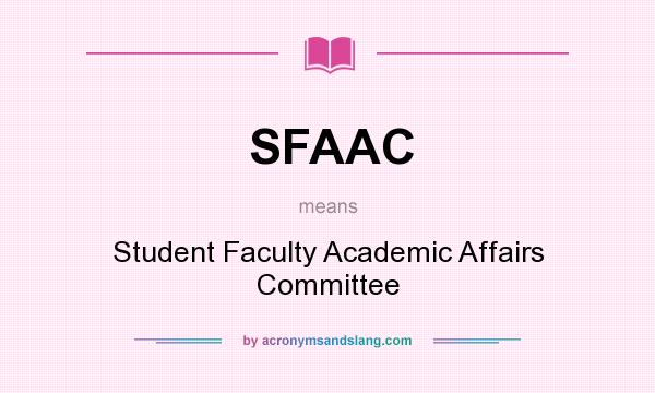 What does SFAAC mean? It stands for Student Faculty Academic Affairs Committee